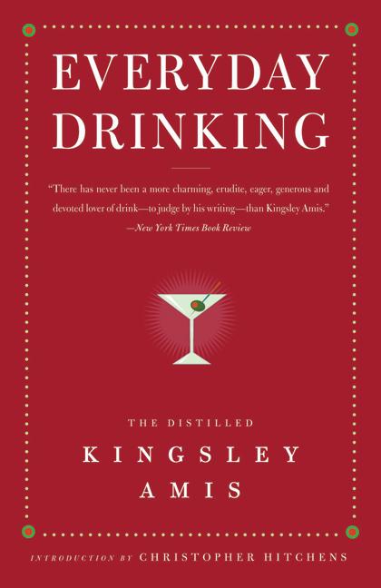 Item #306545 Everyday Drinking: The Distilled Kingsley Amis. Kingsley Amis