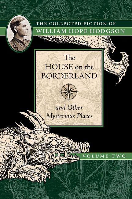 Item #185796 The House on the Borderland and Other Mysterious Places. William Hope Hodgson