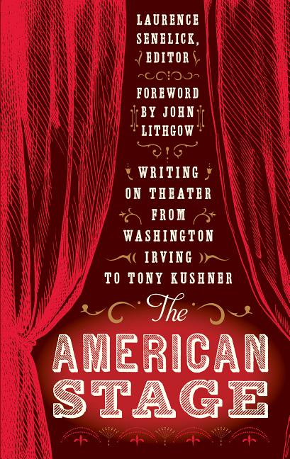 Item #301963 American Stage: Writing on Theater from Washington Irving to Tony Kushner