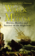 Item #322146 Wreck of the Medusa: Mutiny, Murder, and Survival on the High Seas. Alexander McKee