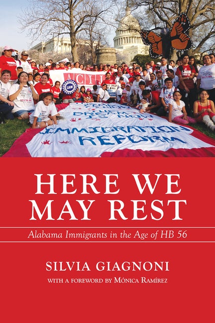 Item #271460 Here We May Rest: Alabama Immigrants in the Age of HB 56. Silvia Giagnoni.