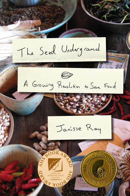 Item #300541 The Seed Underground: A Growing Revolution to Save Food. Janisse Ray