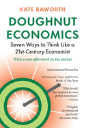 Item #321375 Doughnut Economics: Seven Ways to Think Like a 21st-Century Economist. Kate Raworth