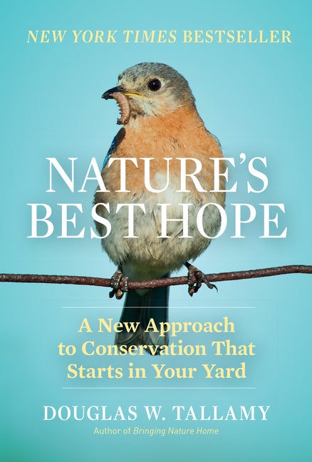 Item #292064 Nature's Best Hope: A New Approach to Conservation that Starts in Your Yard. Douglas W. Tallamy.