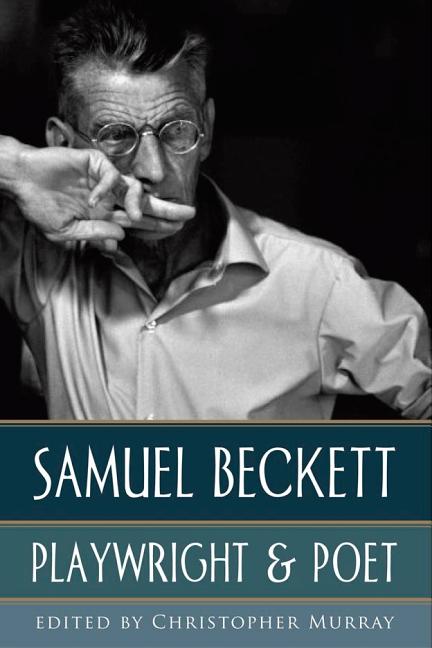 Item #281330 Samuel Beckett: Playwright & Poet. Samuel Beckett, Christopher Murray