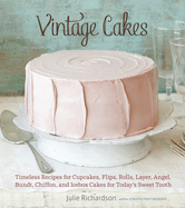 Item #321314 Vintage Cakes: Timeless Recipes for Cupcakes, Flips, Rolls, Layer, Angel, Bundt,...