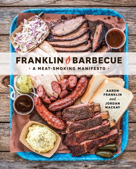 Item #294139 Franklin Barbecue: A Meat-Smoking Manifesto. Aaron Franklin, Jordan, Mackay