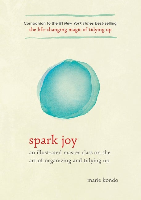 Item #320442 Spark Joy: An Illustrated Master Class to the Joyful Art. Marie Kondo