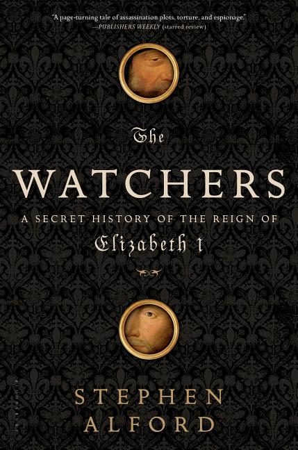 Item #283962 Watchers: A Secret History of the Reign of Elizabeth I. Stephen Alford