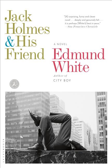 Item #251173 Jack Holmes and His Friend: A Novel. Edmund White