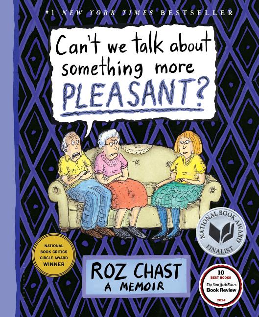 Item #293051 Can't We Talk about Something More Pleasant?: A Memoir. Roz Chast.