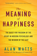 Item #317551 The Meaning of Happiness: The Quest for Freedom of the Spirit in Modern Psychology...