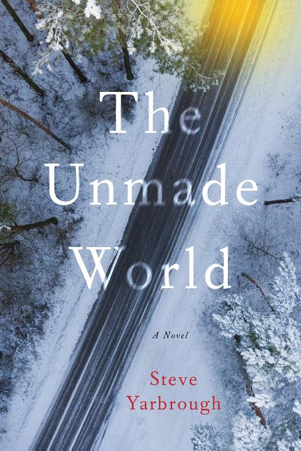 Item #185795 The Unmade World. Steve Yarbrough