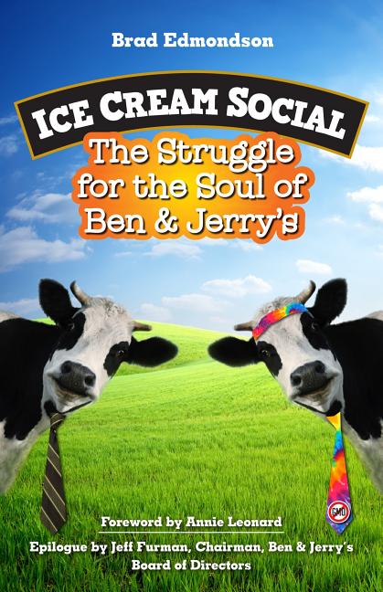 Item #287307 Ice Cream Social: The Struggle for the Soul of Ben & Jerry's. Brad Edmondson