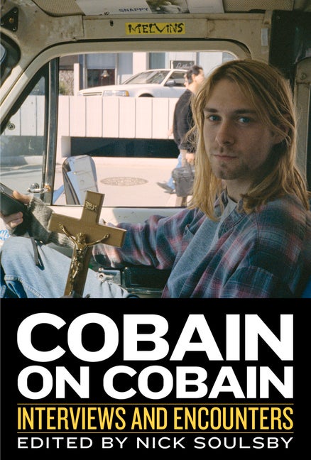 Item #283699 Cobain on Cobain: Interviews and Encounters. Nick Soulsby