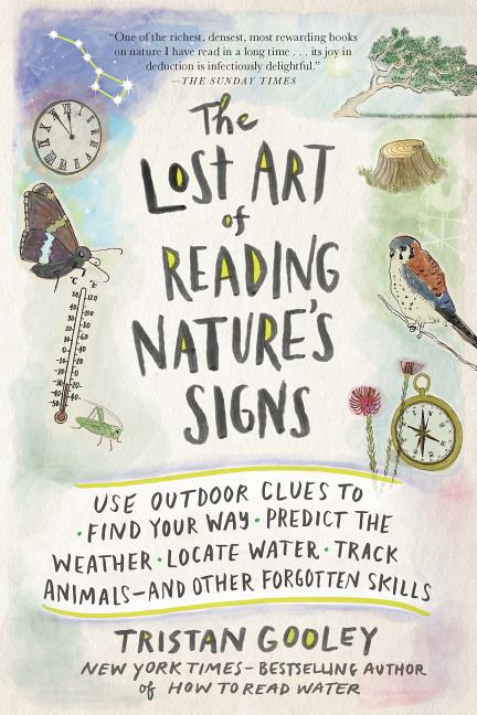 Item #322867 Lost Art of Reading Nature's Signs: Use Outdoor Clues to Find Your Way, Predict the...