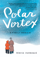 Item #321173 Polar Vortex: A Family Memoir. Denise Dorrance