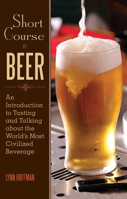 Item #294192 Short Course in Beer: An Introduction to Tasting and Talking about the World's Most...