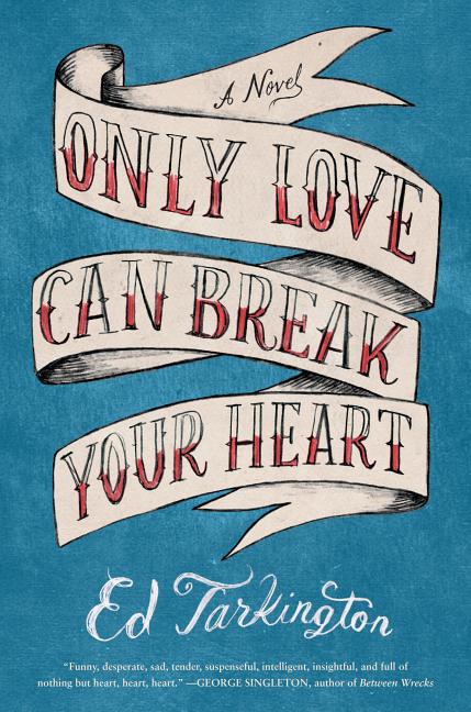 Item #292918 Only Love Can Break Your Heart. Ed Tarkington