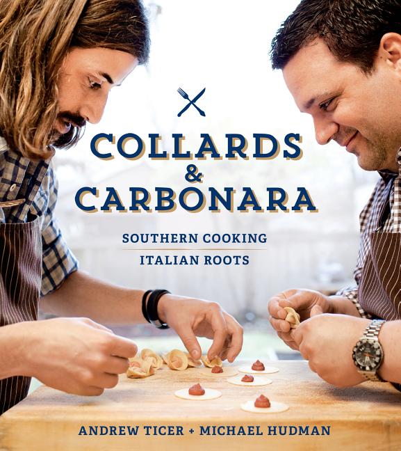 Item #294320 Collards & Carbonara: Southern Cooking, Italian Roots. Michael Hudman, Andy, Ticer