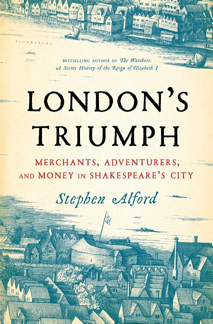 Item #304570 London's Triumph: Merchants, Adventurers, and Money in Shakespeare's City. Stephen...