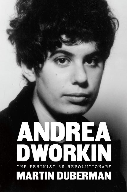 Item #274003 Andrea Dworkin: The Feminist as Revolutionary. Martin Duberman