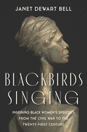 Item #313997 Blackbirds Singing: Inspiring Black Women’s Speeches from the Civil War to the...