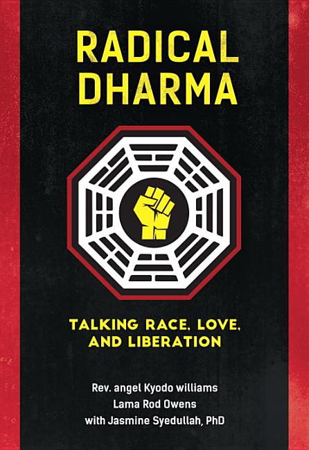 Item #273611 Radical Dharma: Talking Race, Love, and Liberation. Rev. angel Kyodo Williams,...
