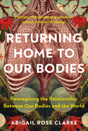 Item #318138 Returning Home to Our Bodies: Reimagining the Relationship Between Our Bodies and...