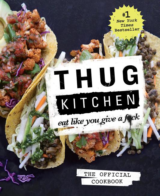 Item #307533 Thug Kitchen: Eat Like You Give a F*ck. Thug Kitchen