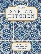 Item #316744 Imad's Syrian Kitchen: A Love Letter to Damascus. Imad Alarnab
