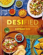 Item #315822 Desified: Delicious Recipes for Ramadan, Eid & Every Day. Zaynah Din