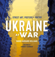 Item #311693 Ukraine at War: Street Art, Posters + Poetry. Daoud Sarhandi-Williams