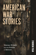 Item #289409 American War Stories: Veteran-Writers and the Politics of Memoir (Veterans). Myra...