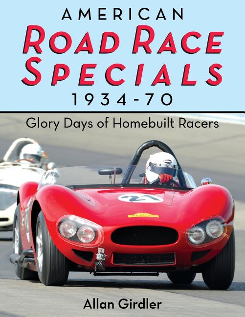 Item #257920 American Road Race Specials, 1934-70: Glory Days of Homebuilt Racers. Allan Girdler