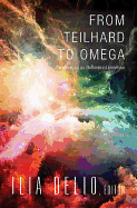 Item #318671 From Teilhard to Omega: Co-Creating an Unfinished Universe. Ilia Delio O. S. F