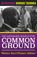 Item #317271 The Unfinished Search for Common Ground: Reimagining Howard Thurman