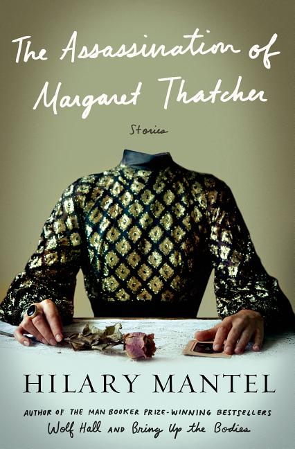 Item #286386 The Assassination of Margaret Thatcher and Other Stories. Hilary Mantel