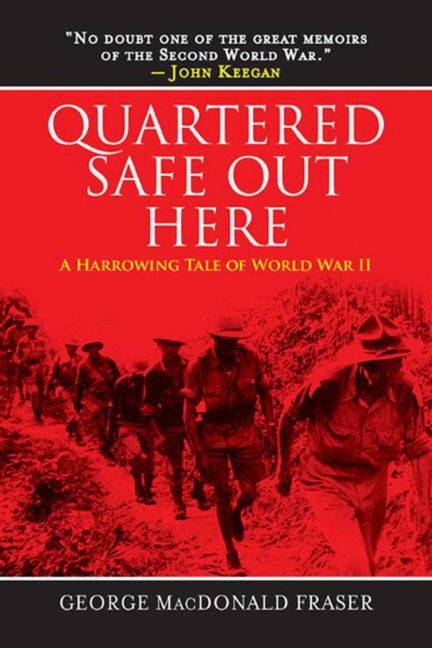 Item #288055 Quartered Safe Out Here: A Harrowing Tale of World War II. George MacDonald Fraser