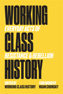 Item #314799 Working Class History: Everyday Acts of Resistance & Rebellion