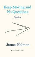 Item #314016 Keep Moving and No Questions (Kelman Library, 4). James Kelman