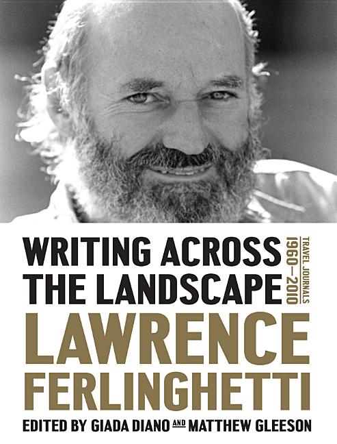 Item #283532 Writing Across the Landscape: Travel Journals 1950–2013. Lawrence Ferlinghetti