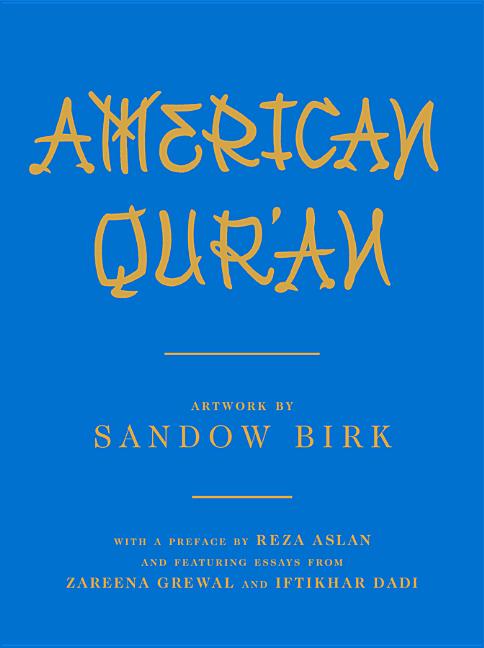 Item #150042 American Qur'an. Reza Aslan, Sandow Birk, Iftikhar Dadi, Zareena Grewal.
