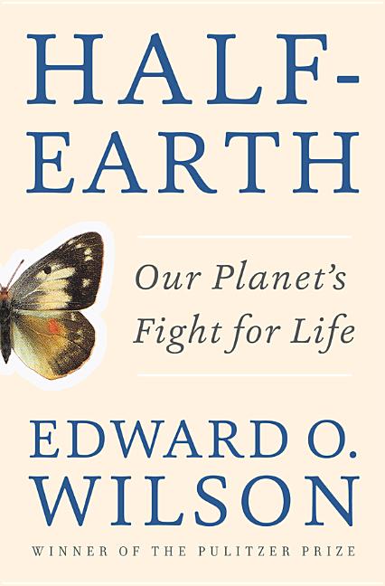 Item #313543 Half-Earth: Our Planet's Fight for Life. Edward O. Wilson