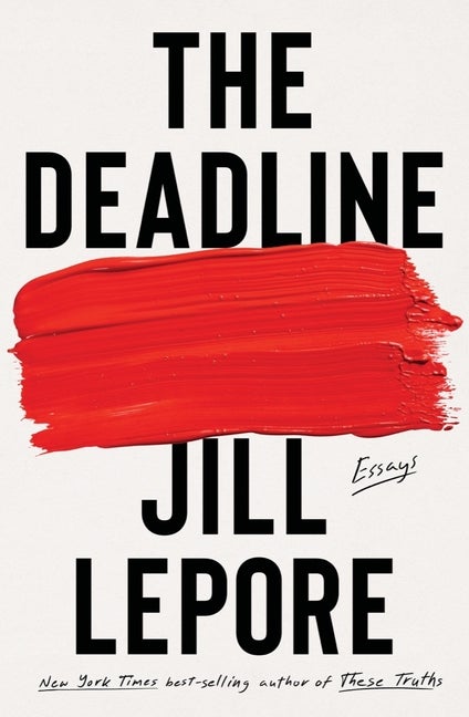 Item #314537 The Deadline: Essays. Jill Lepore