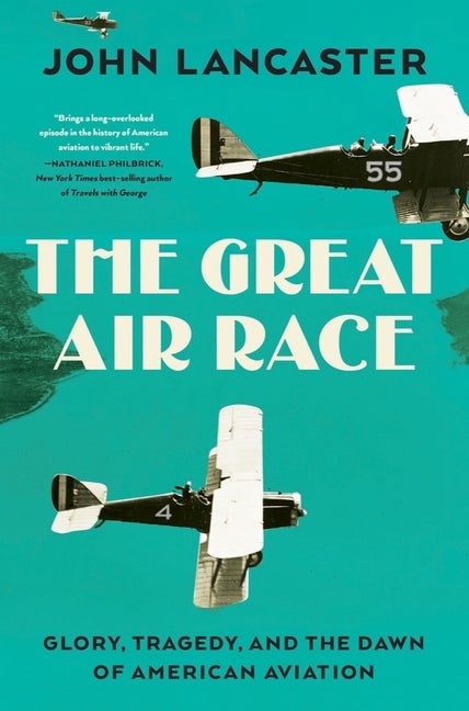 Item #299501 The Great Air Race: Glory, Tragedy, and the Dawn of American Aviation. John Lancaster