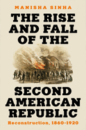 Item #320683 The Rise and Fall of the Second American Republic: Reconstruction, 1860-1920....