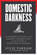 Item #314284 Domestic Darkness: An Insider's Account of the January 6th Insurrection, and the...