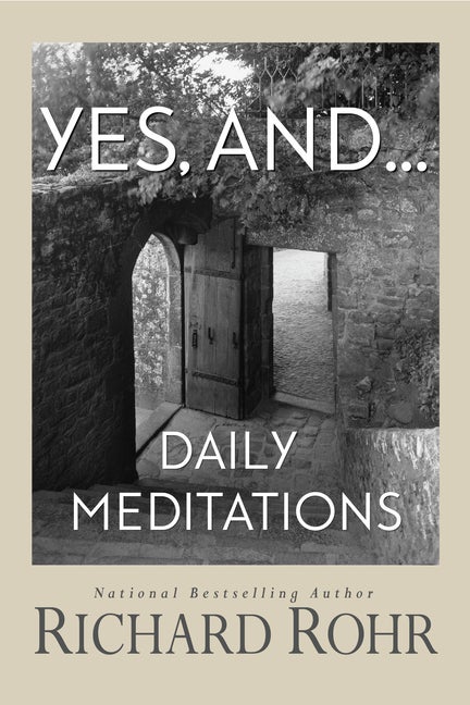Item #293188 Yes, And...: Daily Meditations. Richard Rohr.