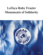 Item #323378 LaToya Ruby Frazier: Monuments of Solidarity